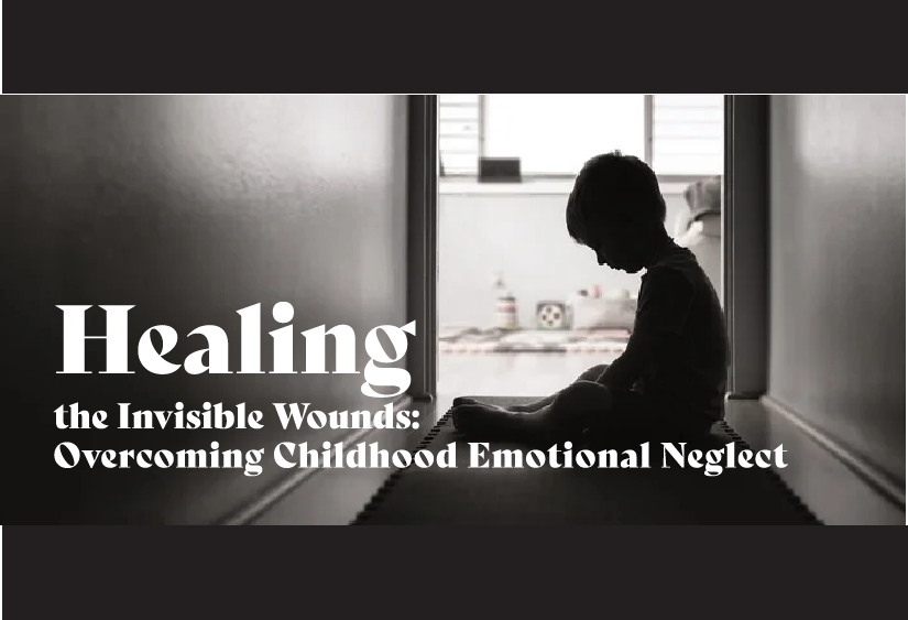 Healing the Invisible Wounds: Overcoming Childhood Emotional Neglect