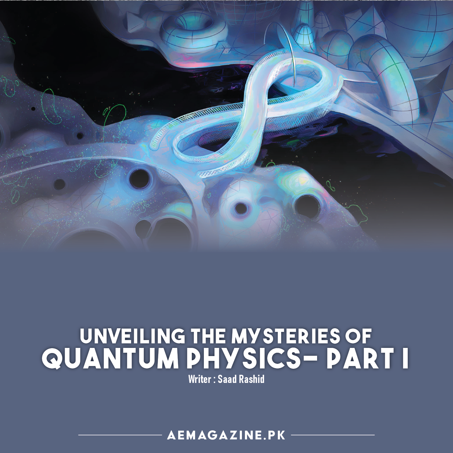 Unveiling the Mysteries of Quantum Physics- Part I